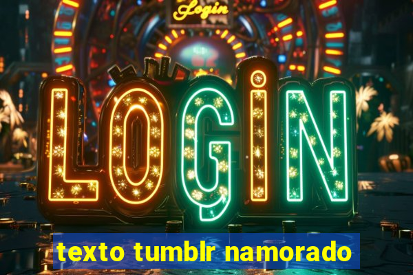 texto tumblr namorado